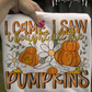 I came. I saw. I bought all the pumpkins Digital Image PNG