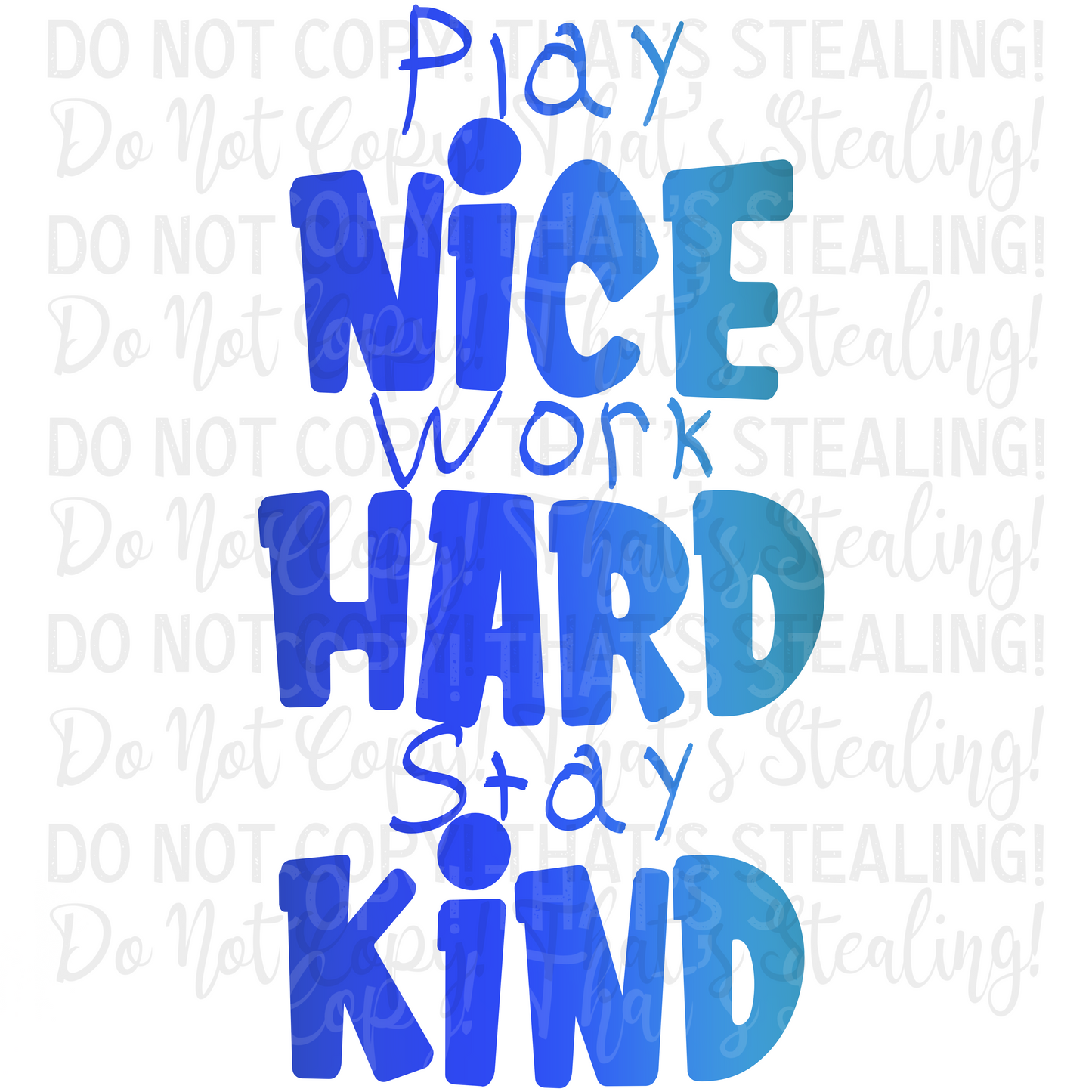 Play Nice Work Hard Stay Kind Digital Image PNG