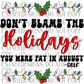 "Dont Blame The Holidays, You Were Fat in August" Digital Image PNG