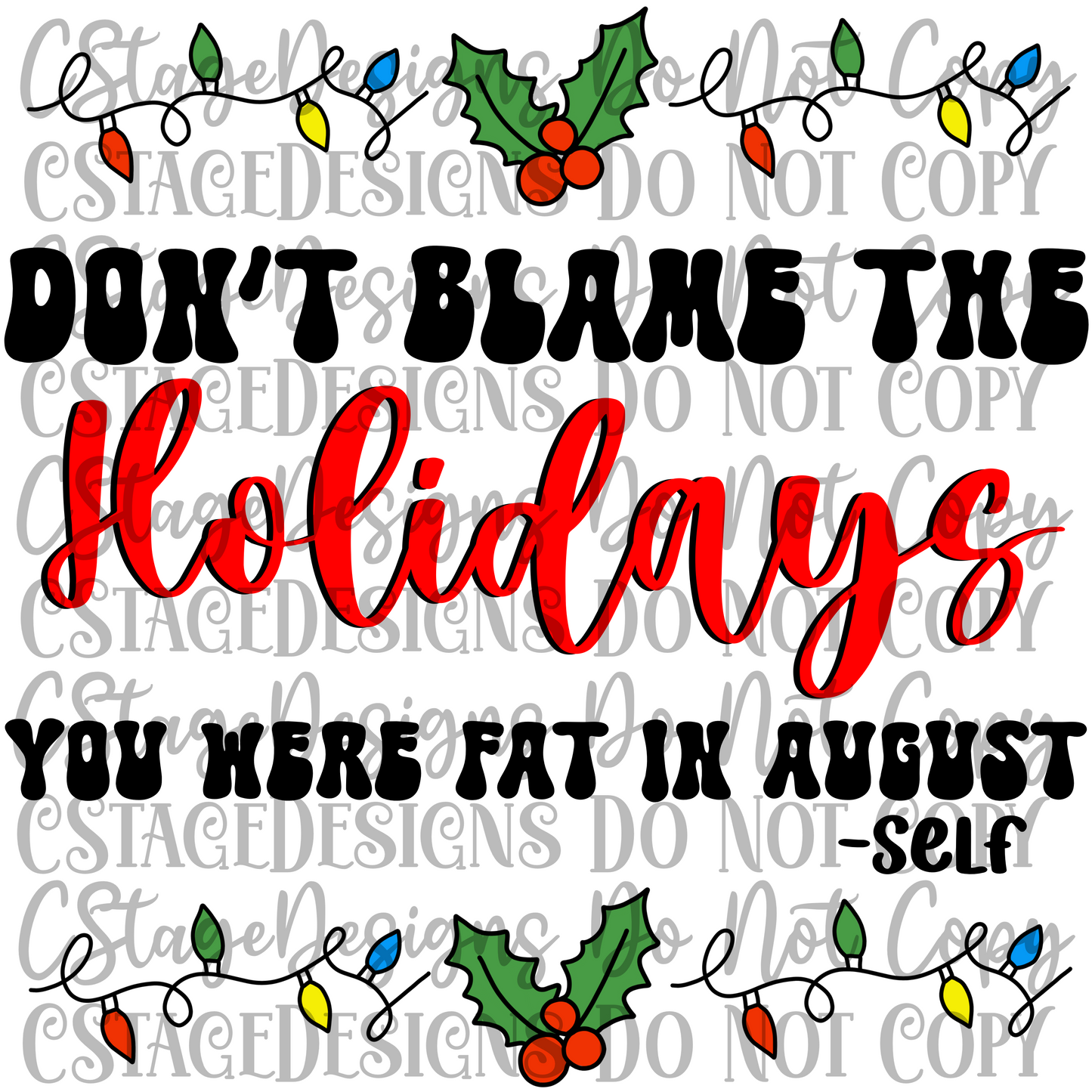 "Dont Blame The Holidays, You Were Fat in August" Digital Image PNG