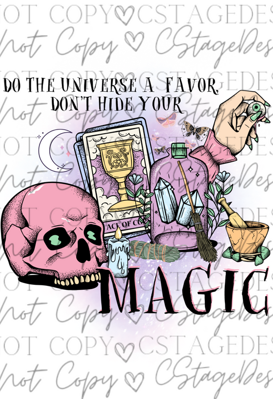 "Do the universe a favor, don't hide your magic" Digital Image PNG