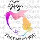 Stay They Need You Digital Image PNG