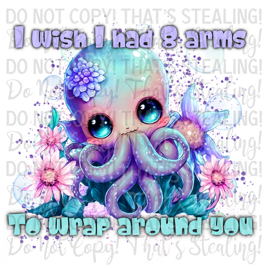 I wish I bad 8 arms to wrap around you Digital Image PNG