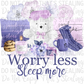 Worry Less Sleep More Digital Image PNG