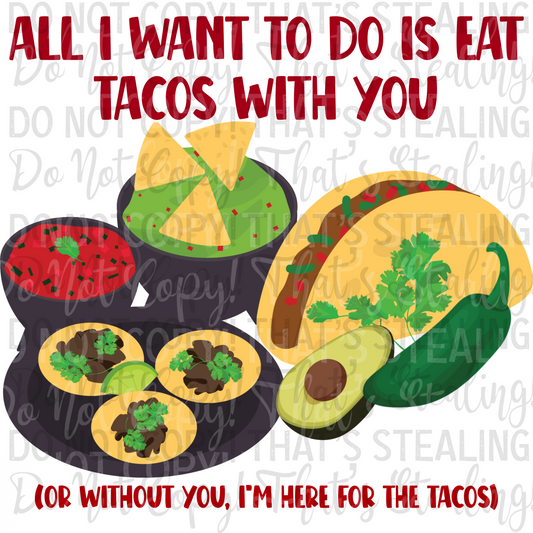 All I want to do is eat tacos with you Digital Image PNG