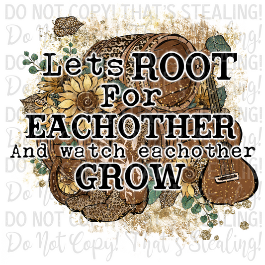 Lets root for eachother and watch eachother grow Digital Image PNG