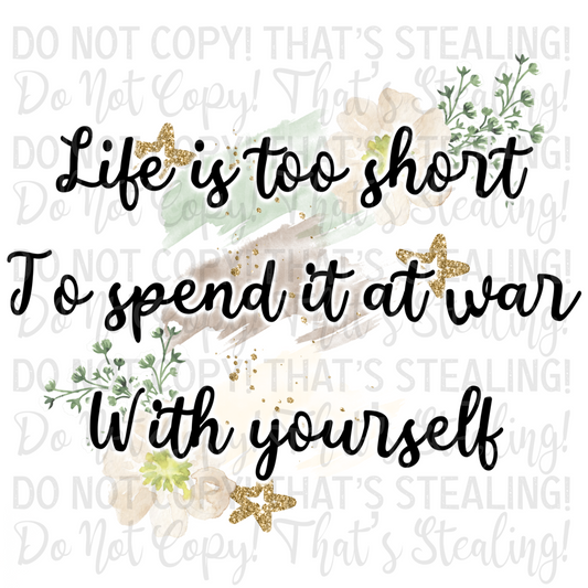 Life is too short to spend it at war with yourself Digital Image PNG