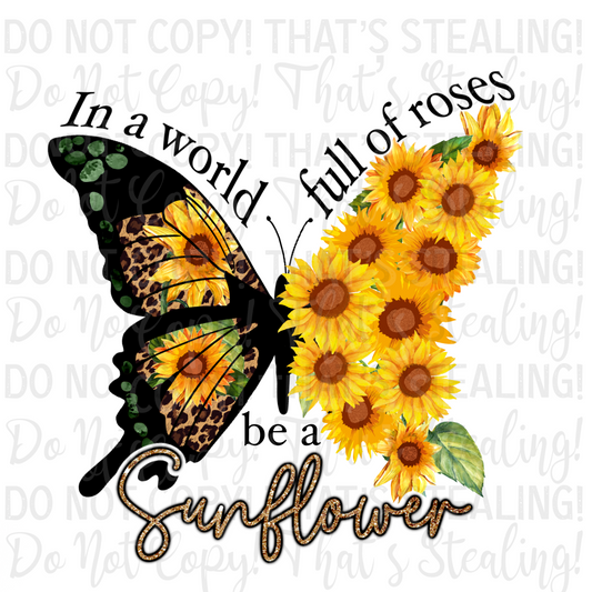 In a world full of roses, be a sunflower