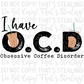 I have OCD Coffee Digital Image PNG