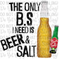 The only B.S I Need is Beer & Salt (Black) Digital Image PNG